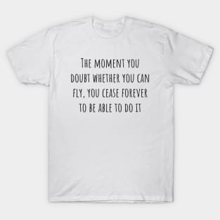 The Moment You Doubt T-Shirt